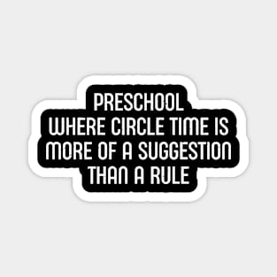 Preschool Where circle time is more of a suggestion than a rule Magnet