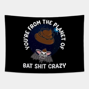 Youre From The Planet Of Bat Shit Crazy Funny Tapestry