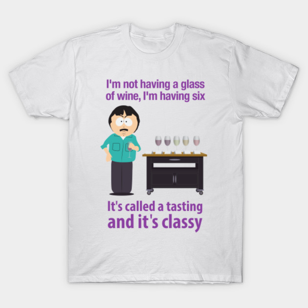 South Park I M Not Having A Glass Of Wine I M Having Six Randy Marsh T Shirt Teepublic