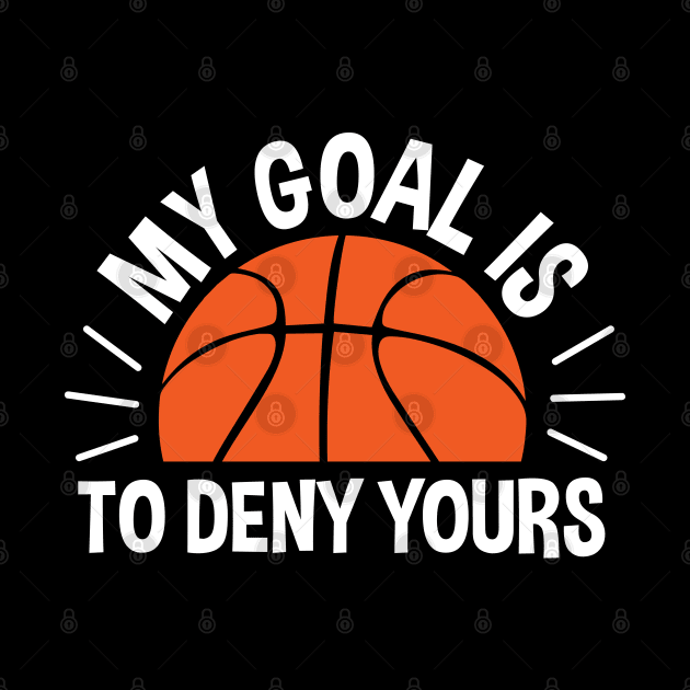 My Goal Is To Deny Yours Basketball by zerouss