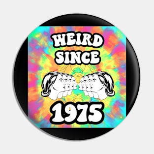 Weird since 1975 Pin