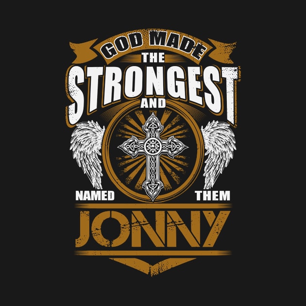 Jonny Name T Shirt - God Found Strongest And Named Them Jonny Gift Item by reelingduvet