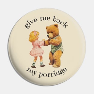 Gimme Back My Porridge! Pin