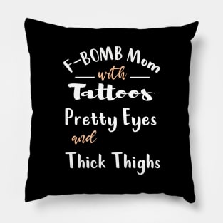 F-BOMB Mom with Tattoos Pretty Eyes and Thick Thighs Pillow