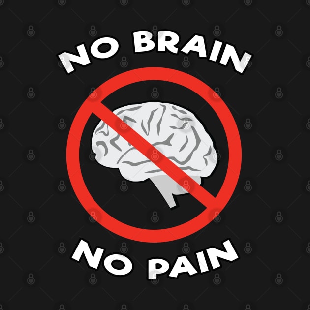 No Brain, No Pain - Funny Joke by DesignWood Atelier