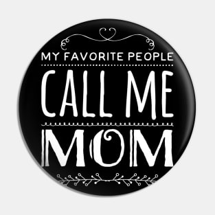 My Favorite People Call Me Mom Pin