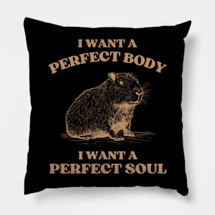 Capybara i want a perfect body i want a perfect soul, Funny Capybara meme Pillow