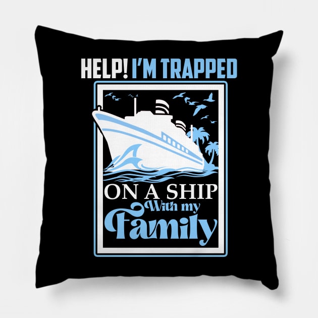 Help I'm Trapped On A Ship With My Family Family Cruise Pillow by artbooming