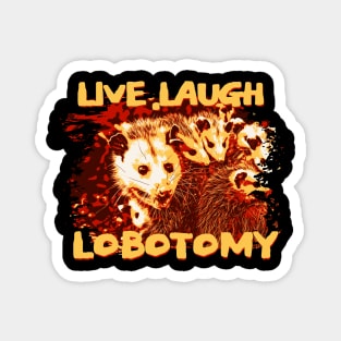 Opossum live laugh lobotomy Magnet