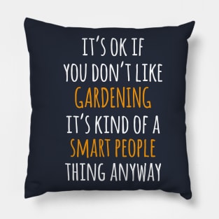 Gardening Funny Gift Idea | It's Ok If You Don't Like Gardening Pillow