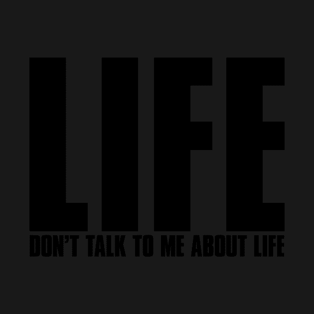 Life - Don't Talk To Me About Life by conform