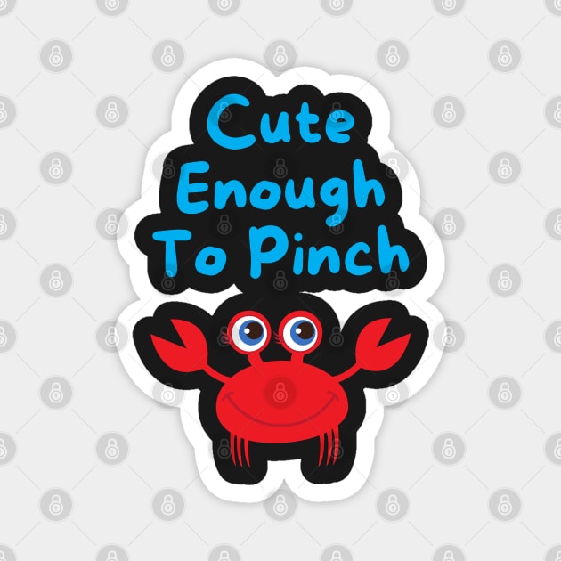 Cute Enough to Pinch Magnet by Rusty-Gate98