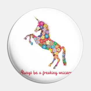 Always Be A Freaking Unicorn Pin