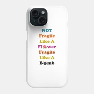 not fragile like a flower fragile like a bomb, Flower Quote, bomb Quote Phone Case