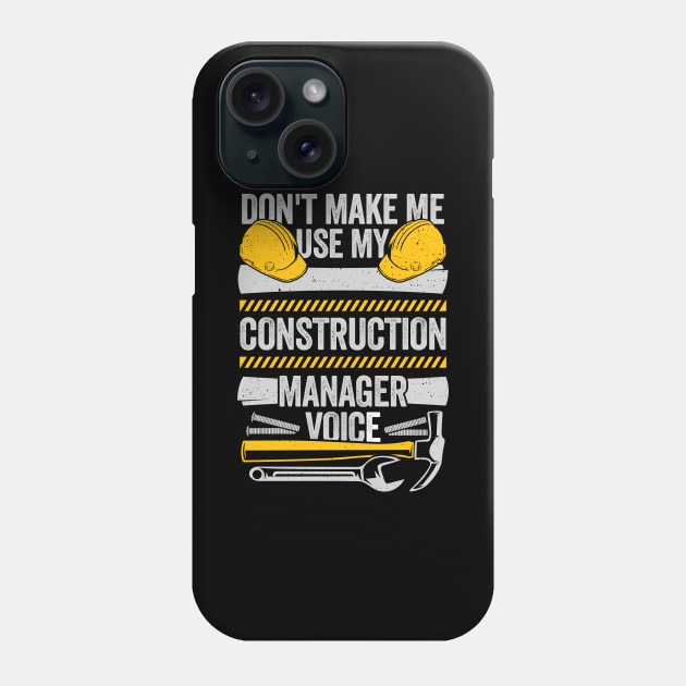 Don't Make Me Use My Construction Manager Voice Phone Case by Dolde08