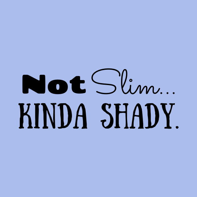 Not Slim. Kinda Shady by KellyCreates