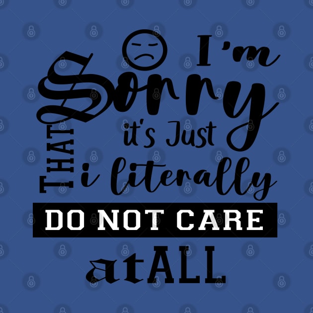 I M SORRY IT S JUST THAT I LITERALLY DO NOT CARE by care store