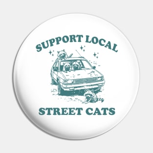 Raccoon Support Local Street Cats Shirt, Funny Raccoon Meme Pin