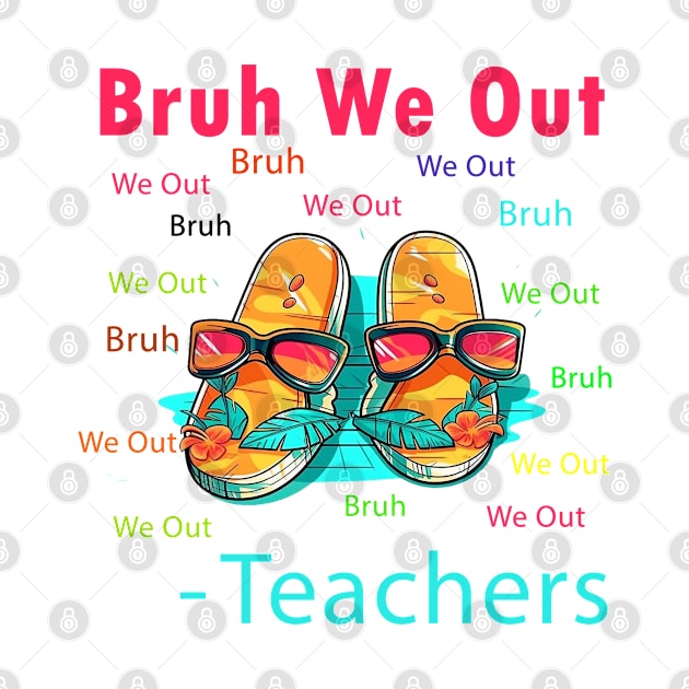 Bruh We Out Teachers by BukovskyART