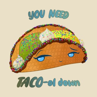 Desserts - you need TACO-ol down T-Shirt