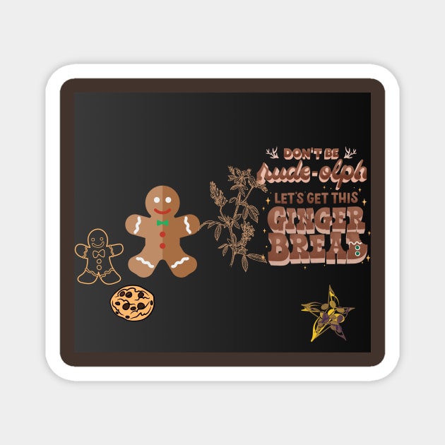 let gets this ginger bread t shirt Magnet by gorgeous wall art