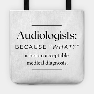 Audiologists: Because 'What?' is not an acceptable medical diagnosis. Tote