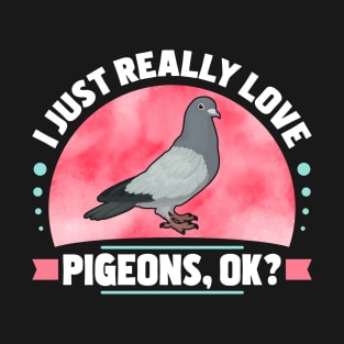 I Just Really Love Pigeons T-Shirt