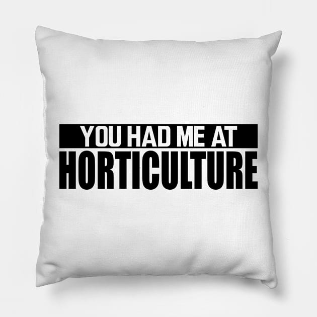 Horticulture - You had me at horticulture Pillow by KC Happy Shop