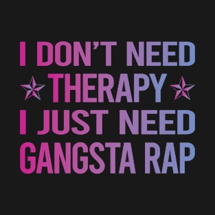 I Dont Need Therapy Gangsta Rap Rapping Rapper T-Shirt