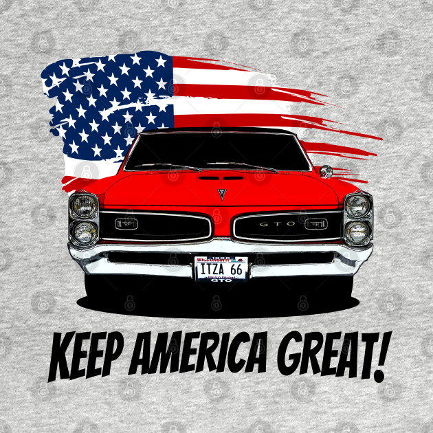 Disover Keep America Great GTO - Pontiac Gto - T-Shirt