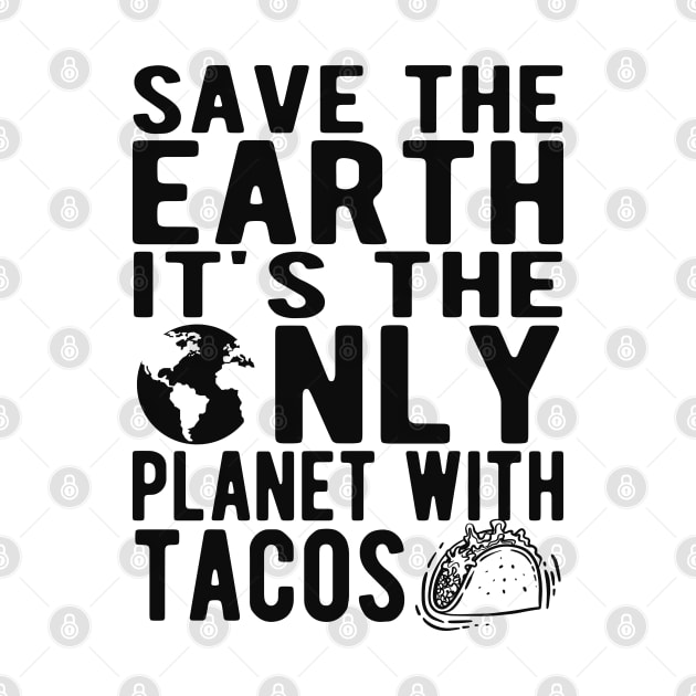 Taco and Earth - Save the earth It's only planet with tacos by KC Happy Shop