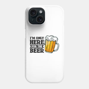 I'm only here for the beer - Funny Hilarious Meme Satire Simple Black and White Beer Lover Gifts Presents Quotes Sayings Phone Case