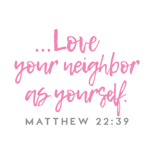 Love Your Neighbor As Yourself - Christian Bible Verse design T-Shirt