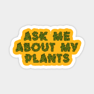 Ask Me About My Love For Plants Magnet