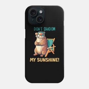 Funny Groundhogs Day Don't Shadow My Sunshine Phone Case