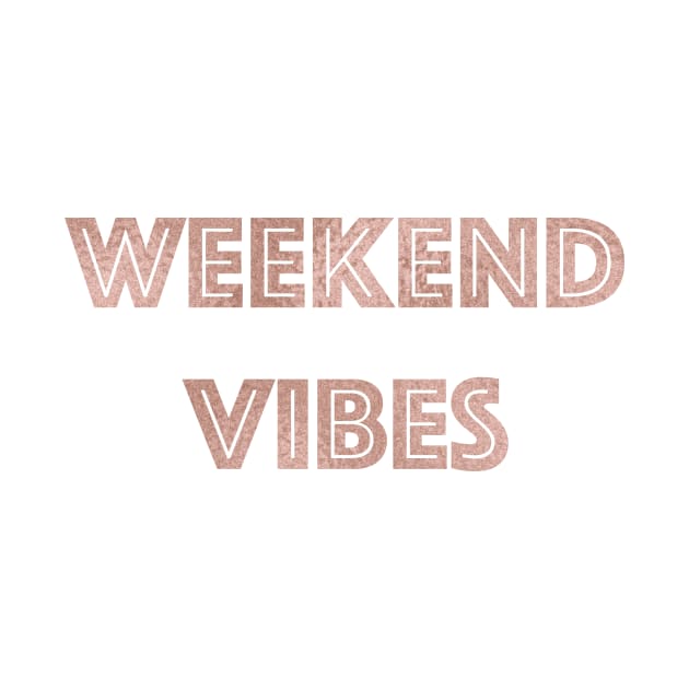 Weekend Vibes - rose gold quote by RoseAesthetic