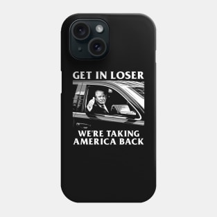 Trump Get In Loser We're Taking America Back Phone Case