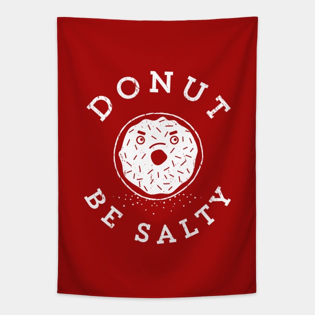 Donut Be Salty - Funny Donut Pun Tapestry by propellerhead