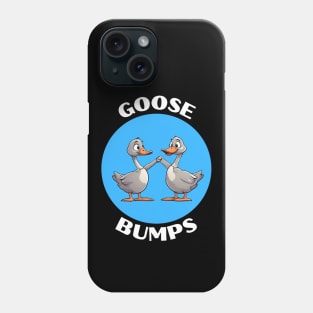 Goose Bumps | Goose Pun Phone Case