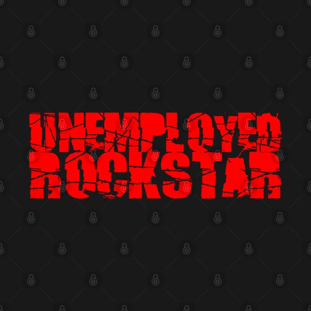 Unemployed Rockstar by DavesTees