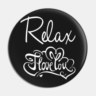 Relax I love you too much shirt Pin