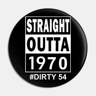 Straight Outta 1970 Dirty 54 54 Years Old Birthday Pin