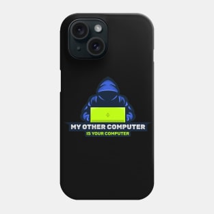 Cyber Security - Hacker - My Other Computer is Your Computer V2 Phone Case
