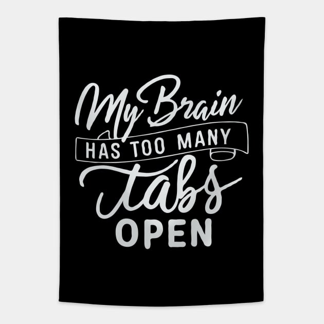 My Brain Has Too Many Tabs Open. Funny Tapestry by Chrislkf