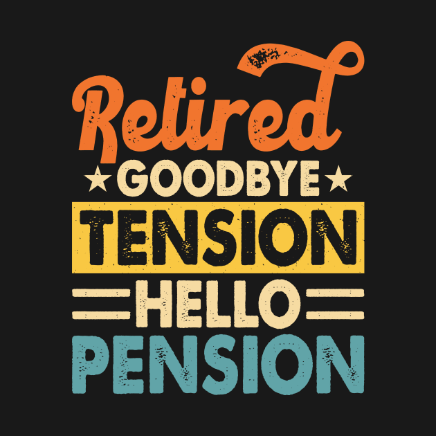 Retired Goodbye Tension Hello Pension T shirt For Women by Pretr=ty