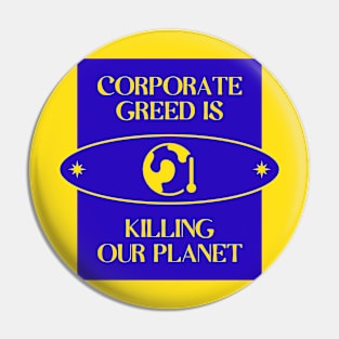 Corporate Greed Is Killing The Planet Pin