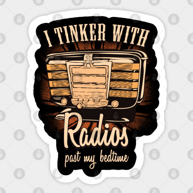 I Tinker With Radios Funny Amateur Ham Radio T-Shirt - Amateur Ham Radio -  Sticker | TeePublic