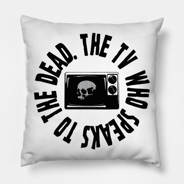 The TV Who Speaks To The Dead Pillow by Dust