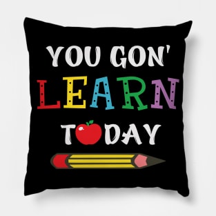 you gon' learn today Pillow