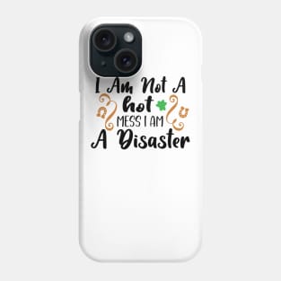 I Am Not A Hot Mess, I Am A Disaster Phone Case